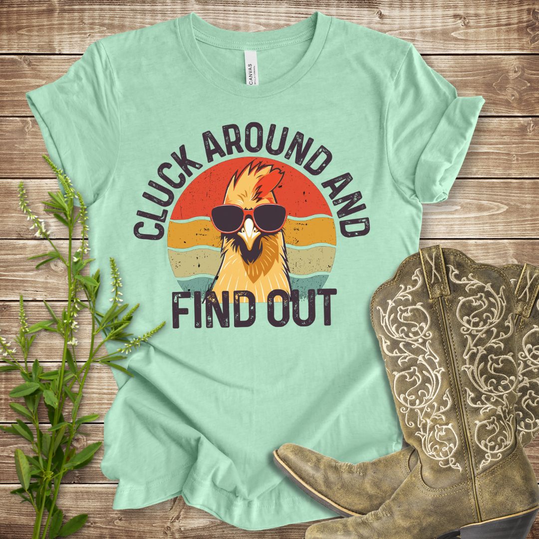 Cluck Around and Find Out T-shirt
