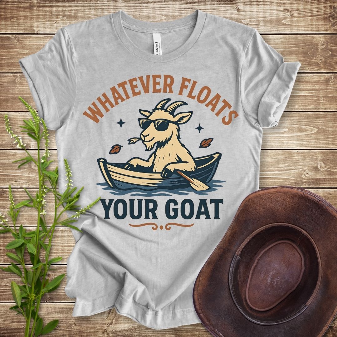 Whatever Floats Your Goat T-shirt