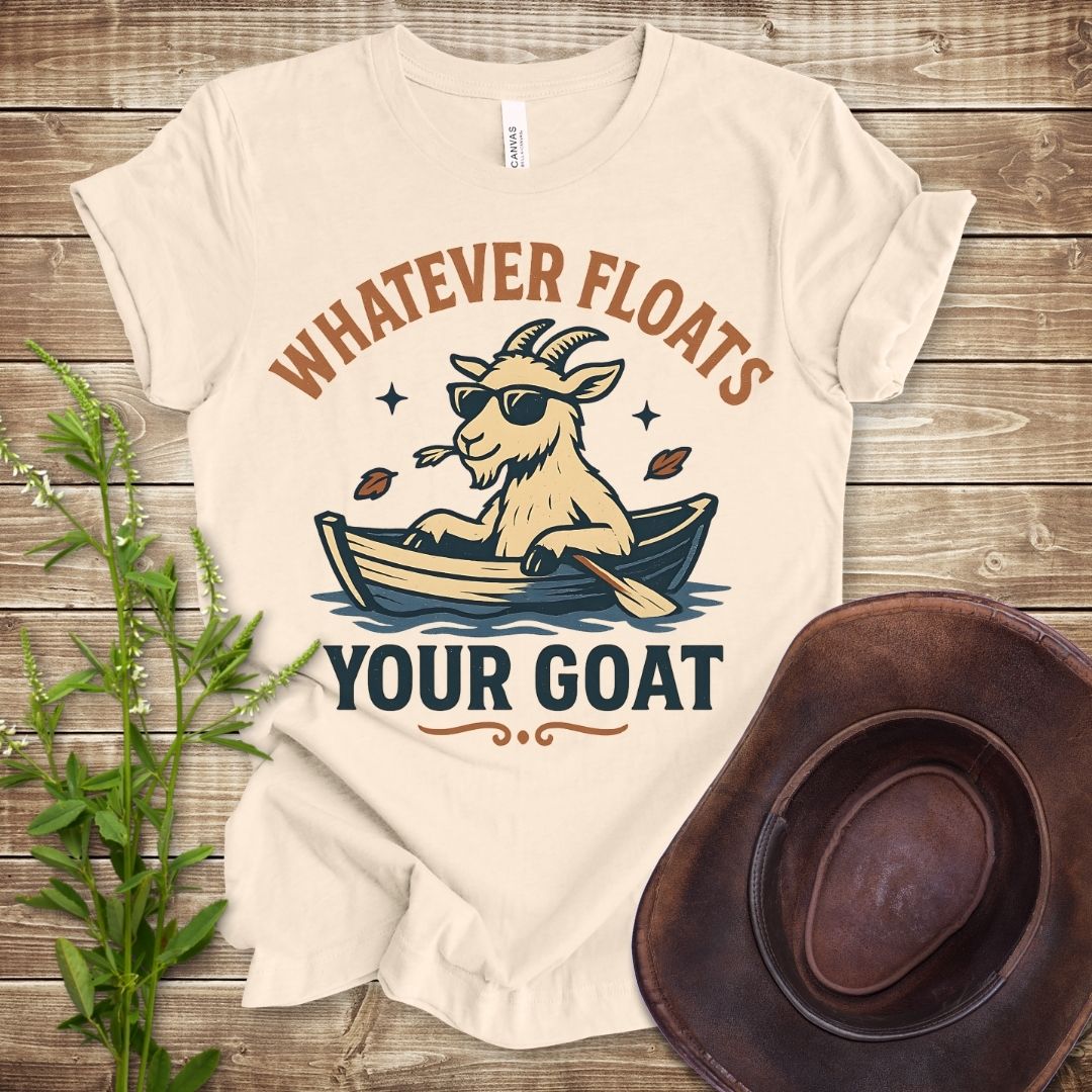 Whatever Floats Your Goat T-shirt