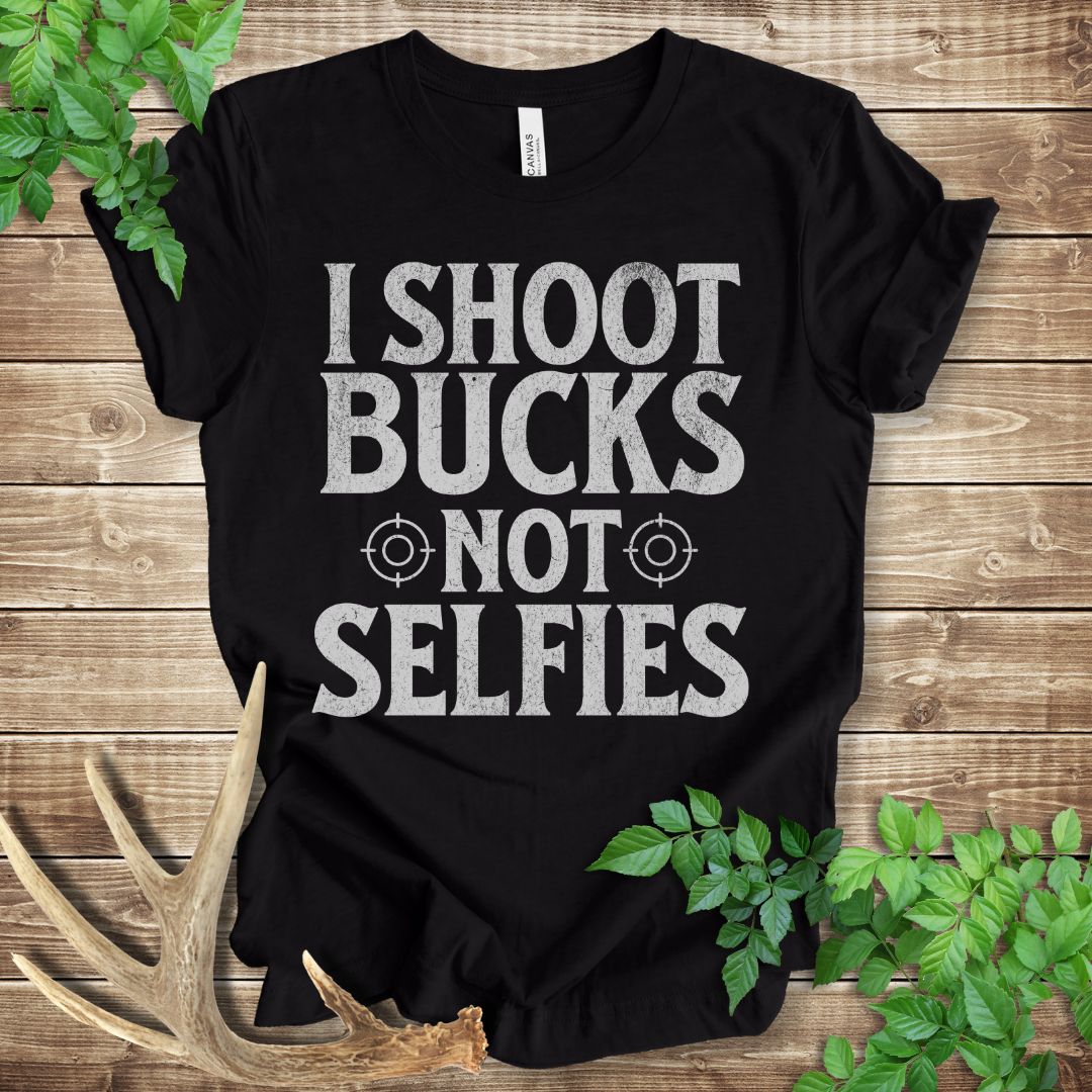 I Shoot Bucks Not Selfies T-shirt
