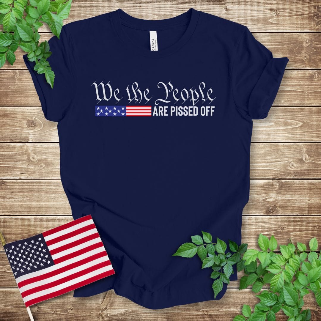 We the People are Pissed Off T-shirt