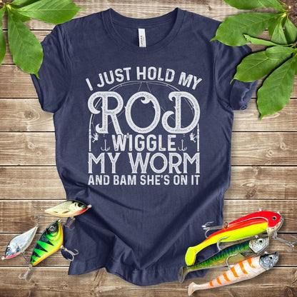 I Just Hold My Rod Wiggle My Worm T-shirt