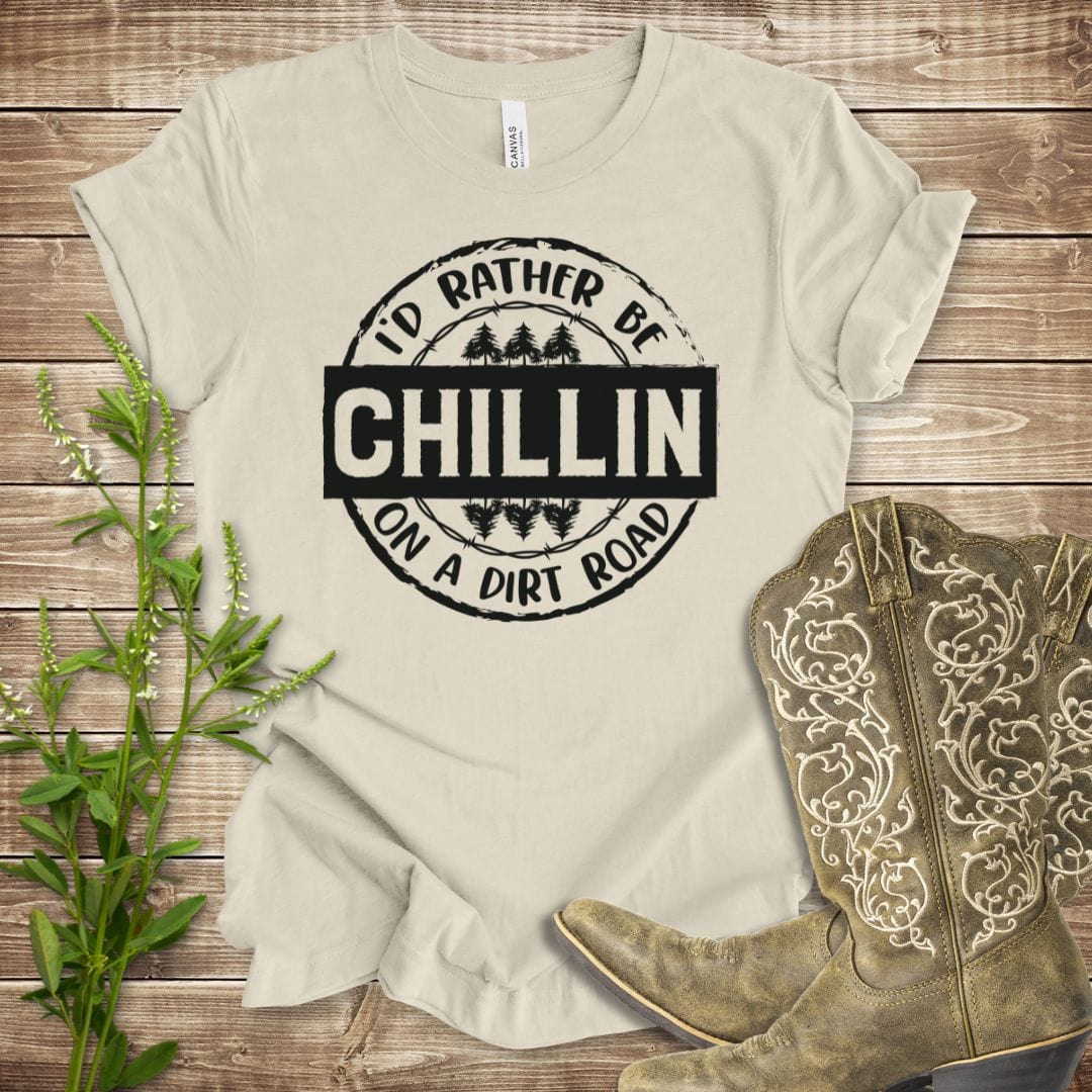 I'd Rather Be Chillin' On A Dirt Road T-shirt