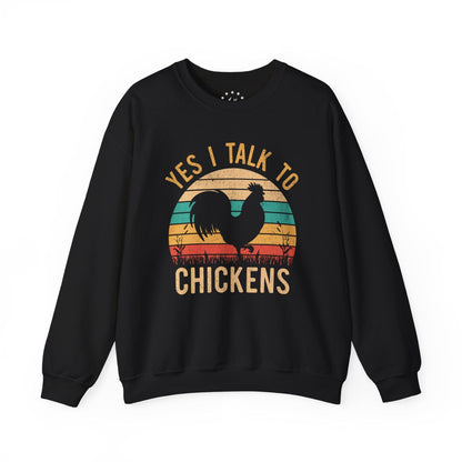 Yes I Talk To Chickens Sweatshirt