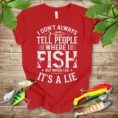 I Don't Always Tell People Where I Fish, When I Do It's a Lie T-shirt