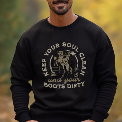 Keep Your Soul Clean and Your Boots Dirty Sweatshirt