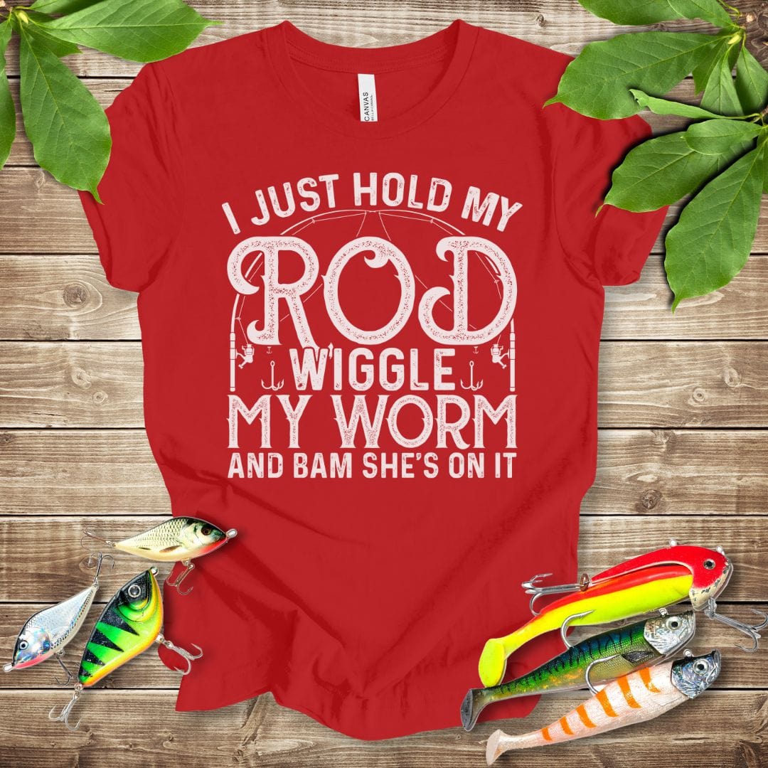 I Just Hold My Rod Wiggle My Worm T-shirt