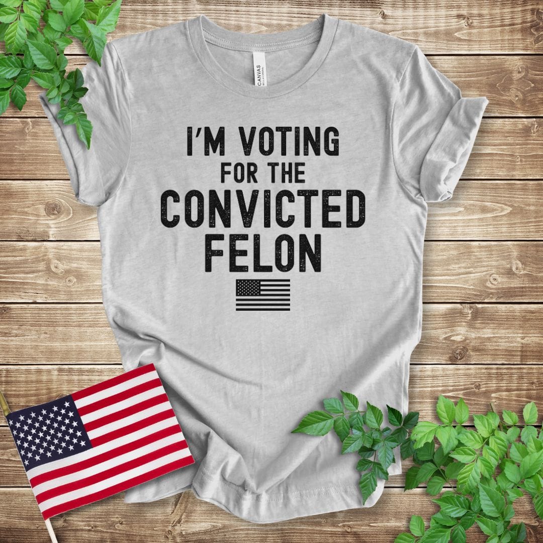 I'm Voting for the Convicted Felon T-shirt