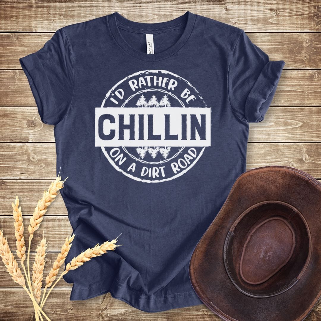 I'd Rather Be Chillin' On A Dirt Road T-shirt