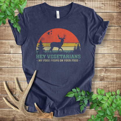 Hey Vegetarians My Food Poops On Your Food T-shirt