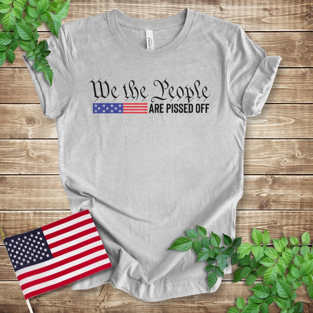 We the People are Pissed Off T-shirt