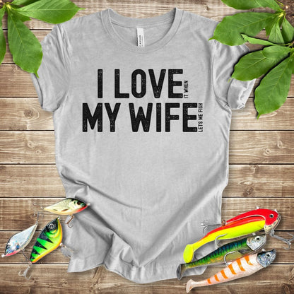 I Love It When My Wife Lets Me Fish T-shirt