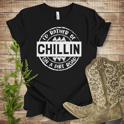 I'd Rather Be Chillin' On A Dirt Road T-shirt