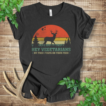 Hey Vegetarians My Food Poops On Your Food T-shirt