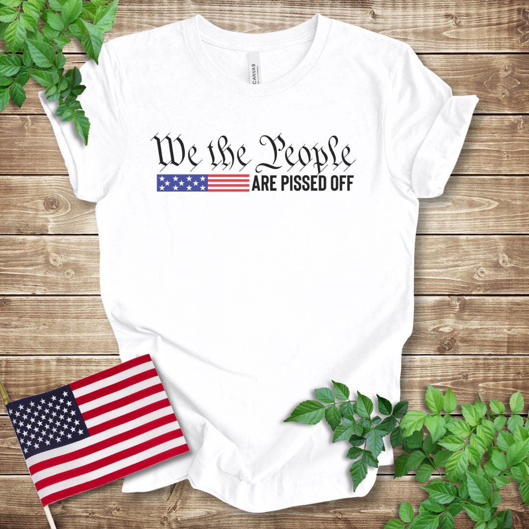 We the People are Pissed Off T-shirt