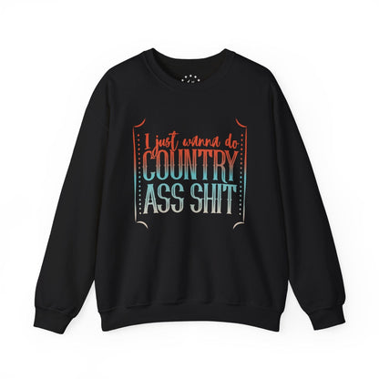 I Just Wanna Do Country Ass Shit Sweatshirt