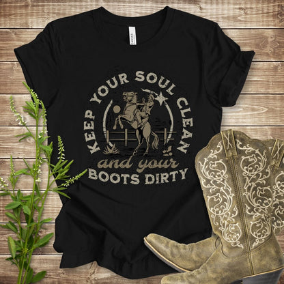 Keep Your Soul Clean and Your Boots Dirty T-shirt