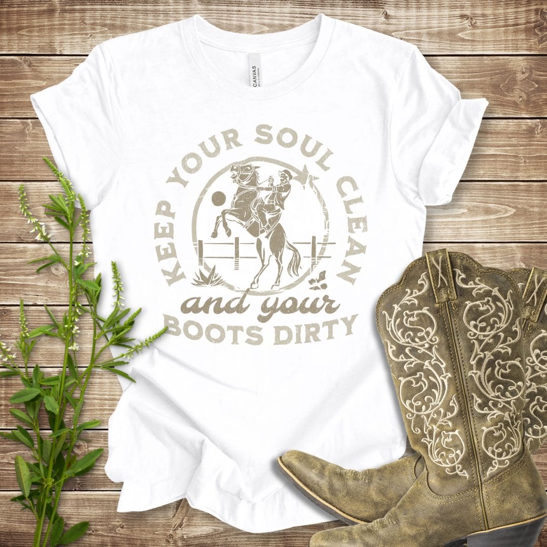 Keep Your Soul Clean and Your Boots Dirty T-shirt