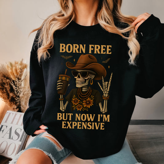 Born Free But Now I'm Expensive Skeleton Sweatshirt