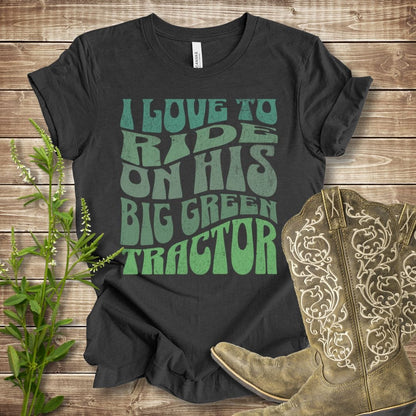 I Love to Ride On His Big Green Tractor T-shirt