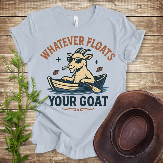 Whatever Floats Your Goat T-shirt