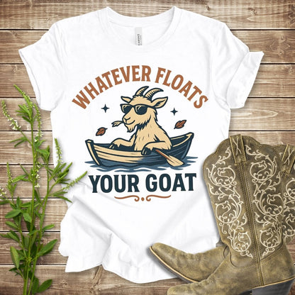 Whatever Floats Your Goat T-shirt