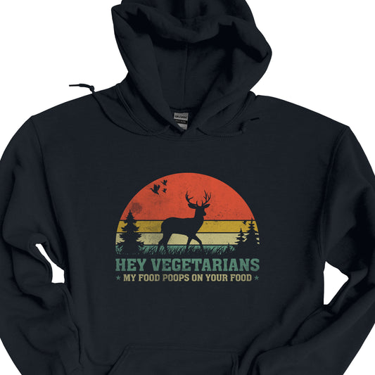 Hey Vegetarians My Food Poops On Your Food Hoodie