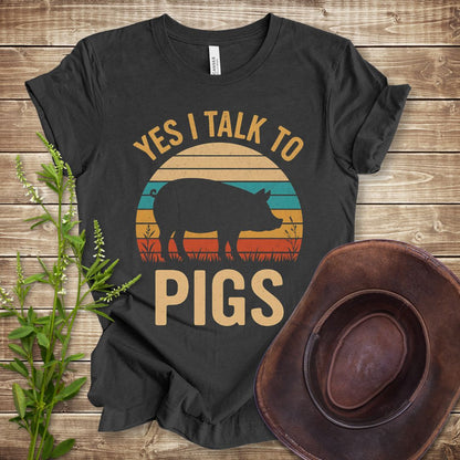 Yes I Talk To Pigs T-shirt