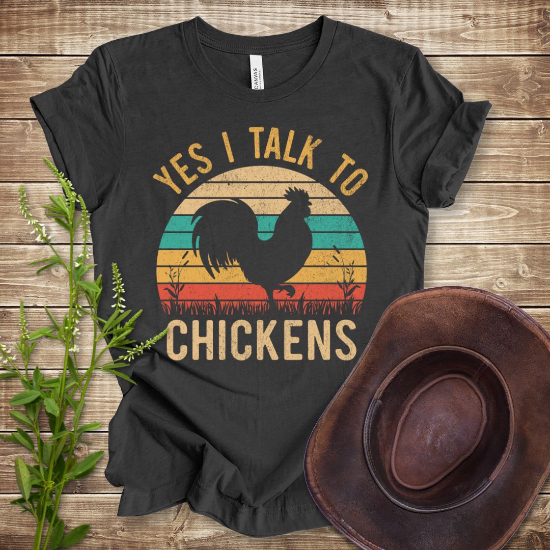 Yes I Talk To Chickens T-shirt