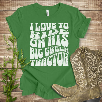 I Love to Ride On His Big Green Tractor T-shirt