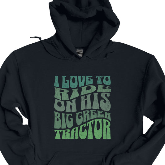 I Love To Ride On His Big Green Tractor Hoodie