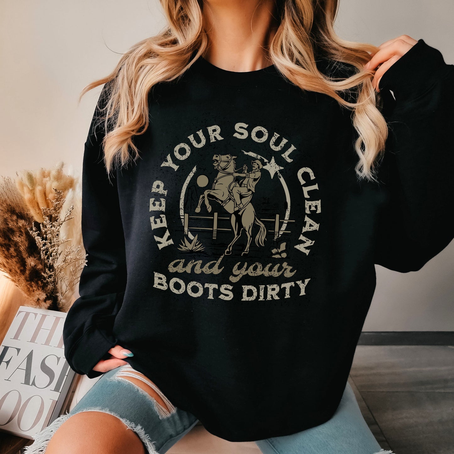 Keep Your Soul Clean and Your Boots Dirty Sweatshirt