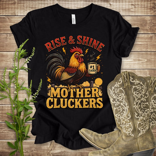 Rise and Shine Mother Cluckers T-shirt