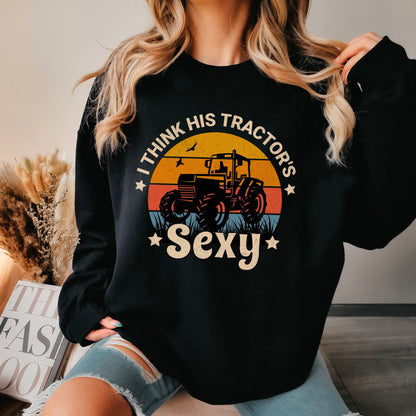 I Think His Tractor's Sexy Sweatshirt