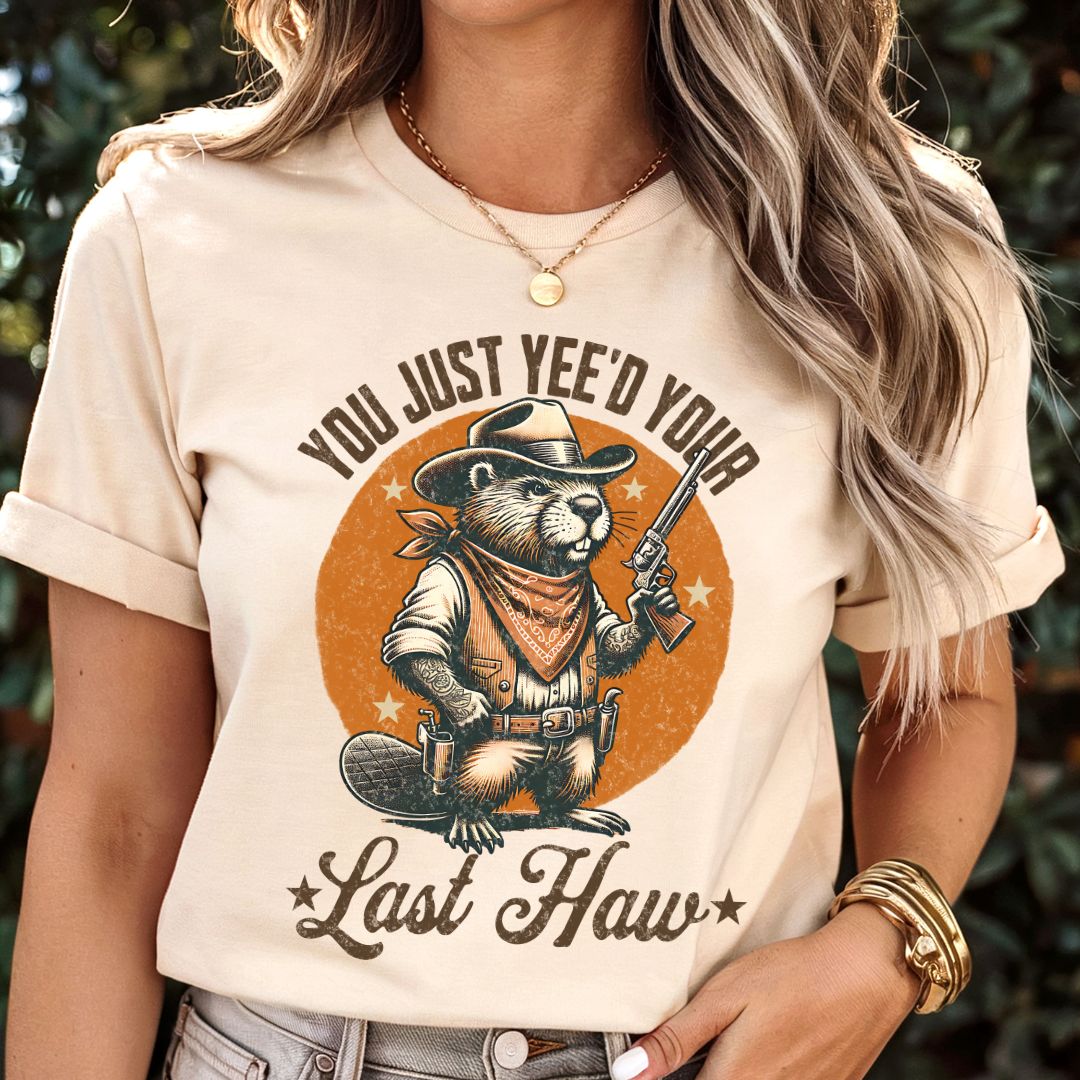 You Just Yee'd Your Last Haw T-shirt