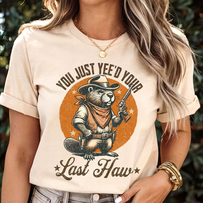 You Just Yee'd Your Last Haw T-shirt