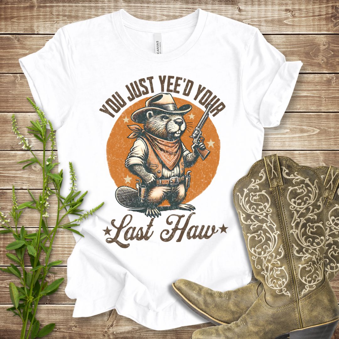 You Just Yee'd Your Last Haw T-shirt