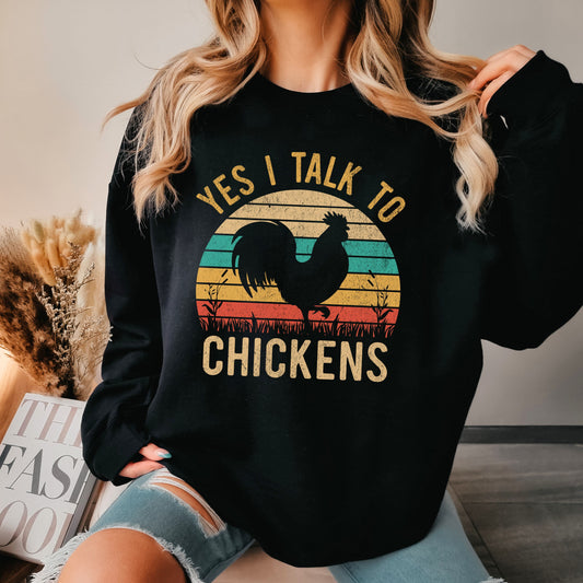 Yes I Talk To Chickens Sweatshirt