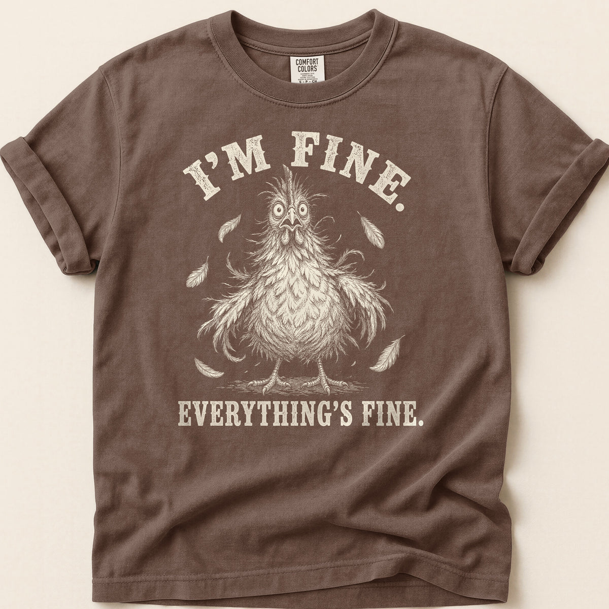Everything's Fine Hen T-shirt on Espresso