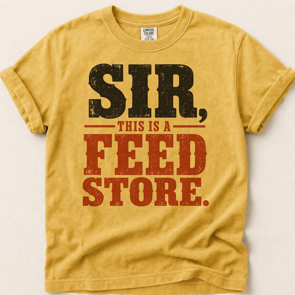 Sir This Is A Feed Store T-shirt on Mustard