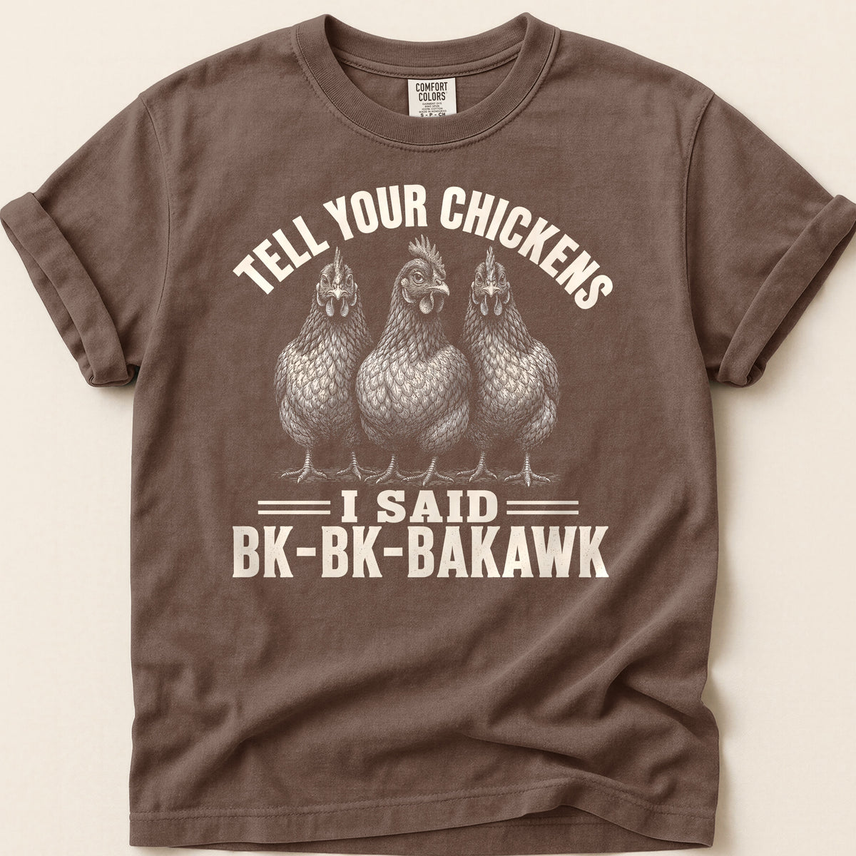 Tell Your Chickens T-shirt on Espresso