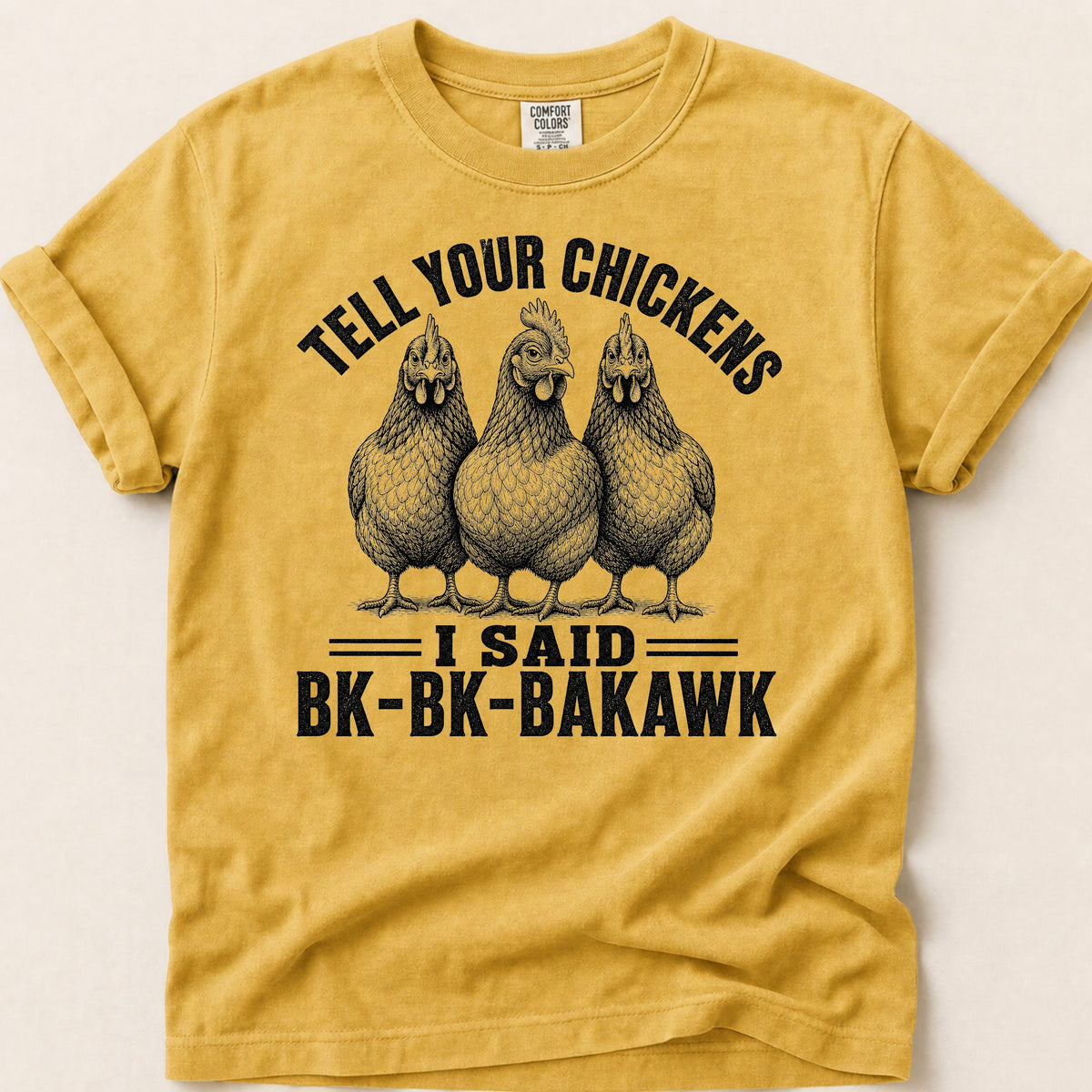 Tell Your Chickens T-shirt on Mustard