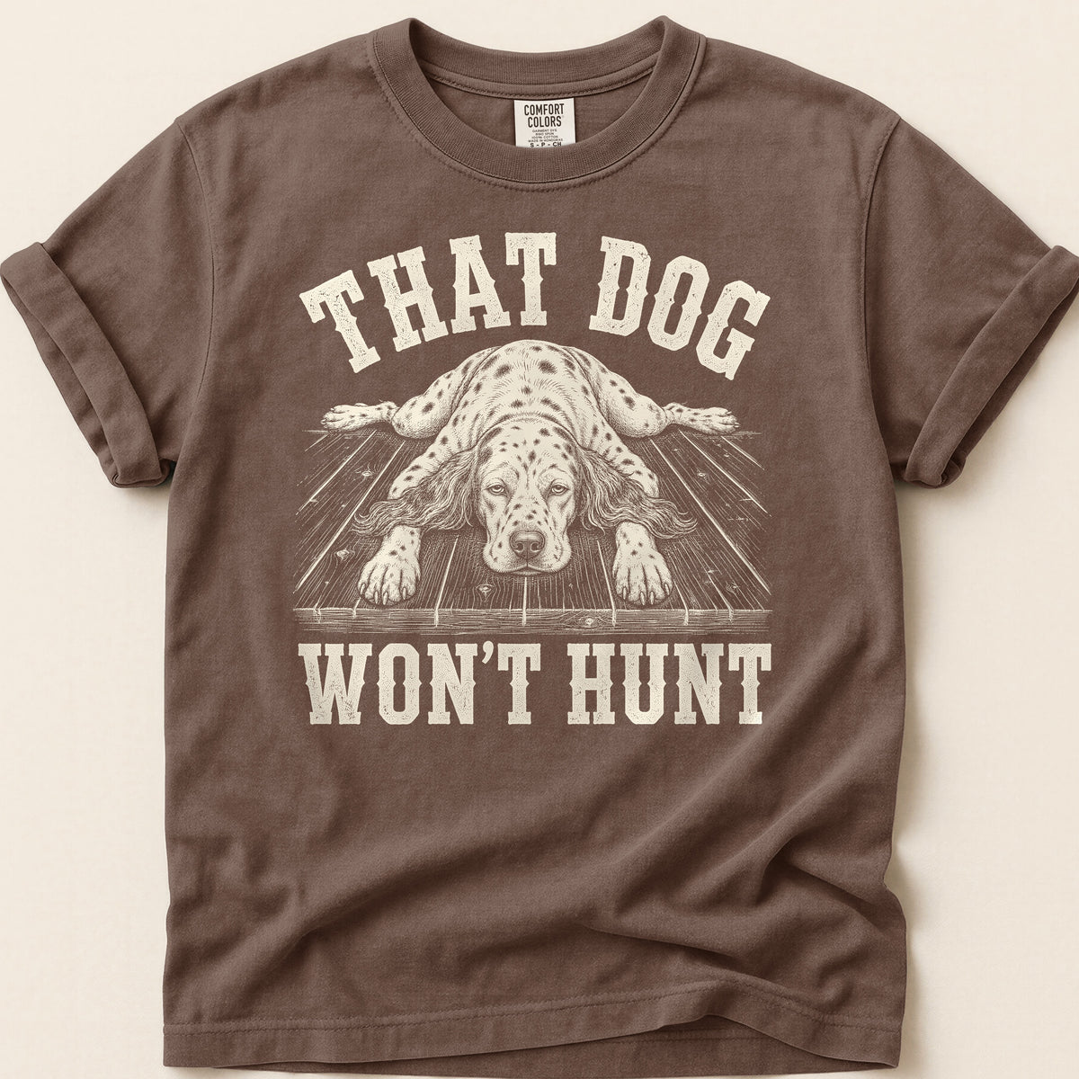 That Dog Won't Hunt T-shirt on Espresso