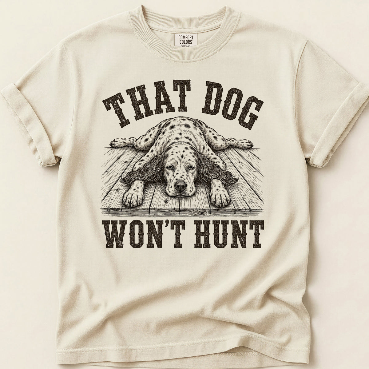 That Dog Won't Hunt T-shirt on Ivory