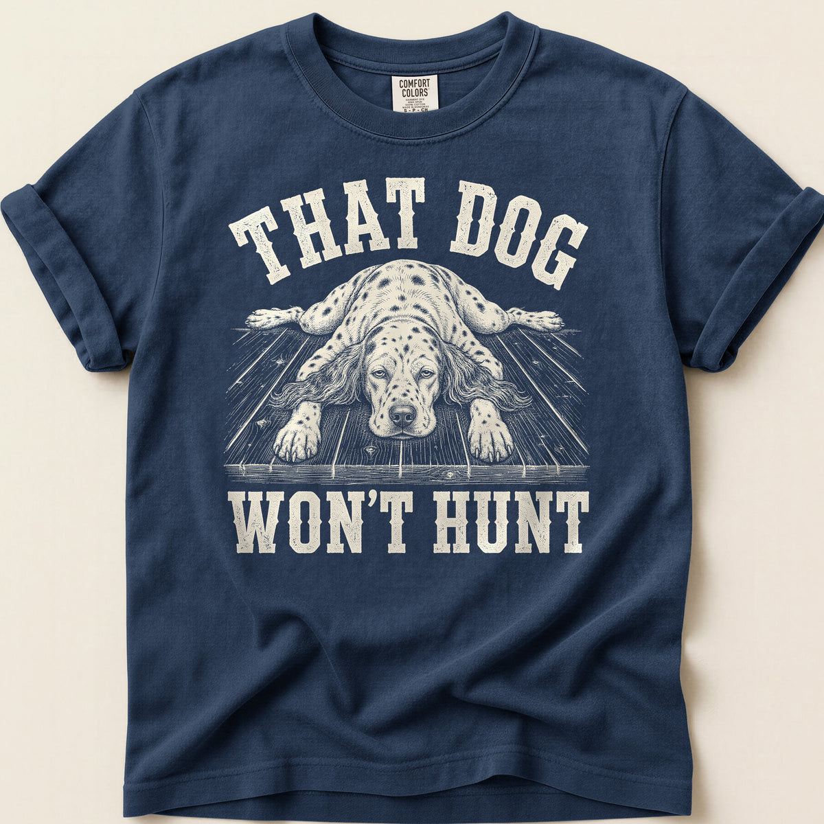 That Dog Won't Hunt T-shirt on Navy