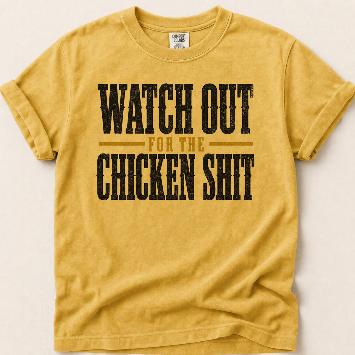 Watch Out Chicken Shit T-shirt on Mustard